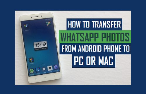 Cómo transferir fotos de WhatsApp del teléfono Android al PC o al Mac
