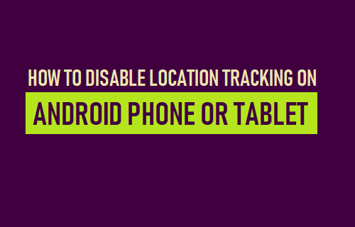 Cómo desactivar el rastreo de ubicación en un teléfono Android o Tablet PC
