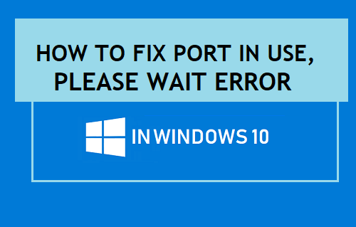 Cómo arreglar el puerto en uso, por favor espere el error en Windows 10