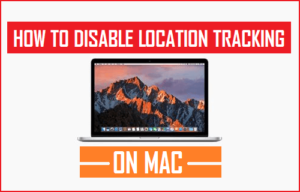 Lee más sobre el artículo Cómo desactivar el seguimiento de ubicación en Mac